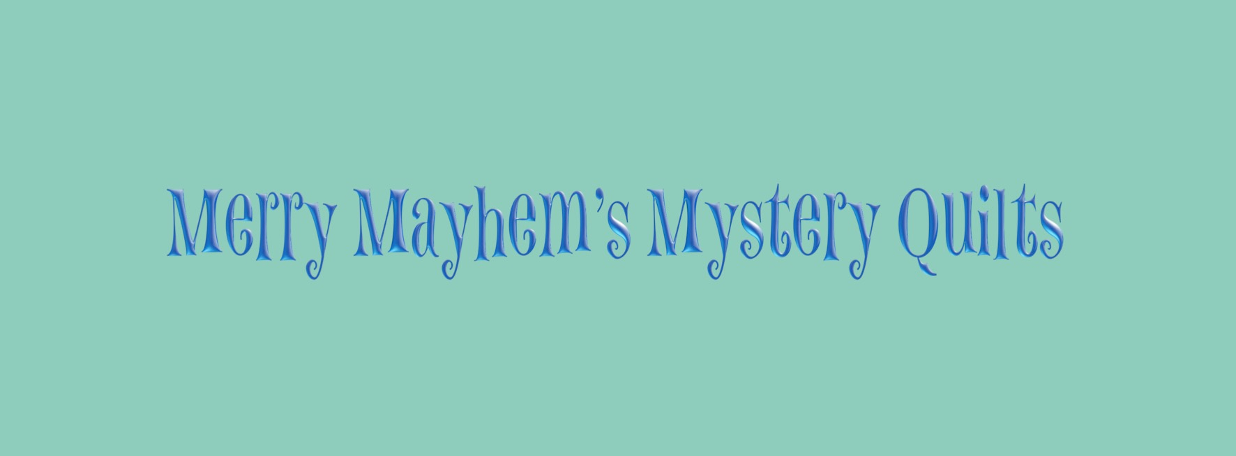 Merry Mayhem's Mystery Quilts